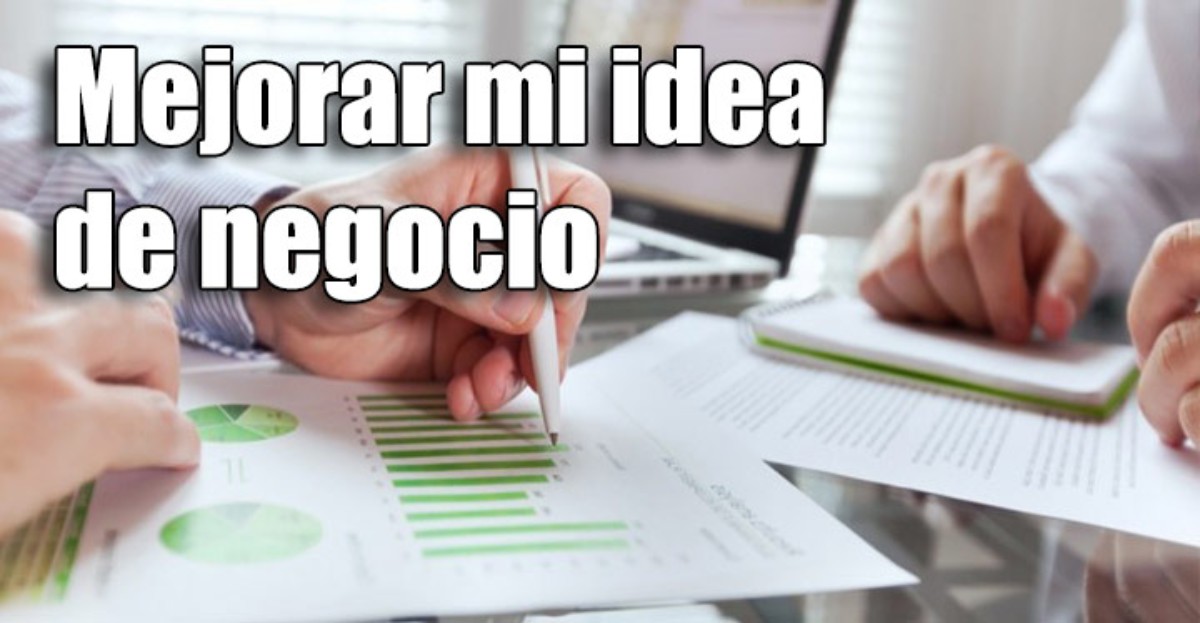 Cómo mejorar mi idea de negocio