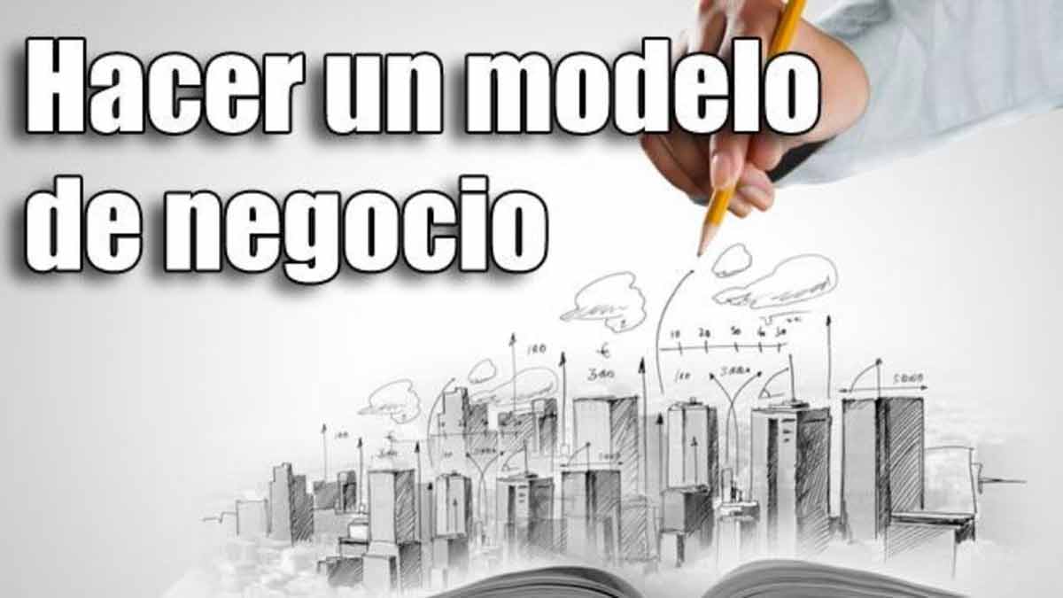 Cómo hacer un modelo de negocio, pasos y tipos